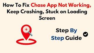 How To Fix Chase App Not Working, Keep Crashing, Stuck On Loading Screen