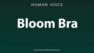 How To Pronounce Bloom Bra