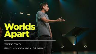 Finding Common Ground | Worlds Apart | Week 2