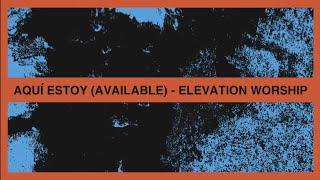 Aquí Estoy (Available) - Elevation Worship [ESPAÑOL CON LETRA] | Tumbas A Jardines