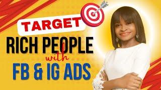 How to Target Rich People with Facebook and Instagram Ads | Facebook Ads Tutorial