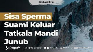 Sisa Sperma Suami Keluar Tatkala Mandi Junub - Ustadz Muhammad Hafidz Anshari, Lc