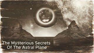 The Mysterious Secrets of the Astral Plane