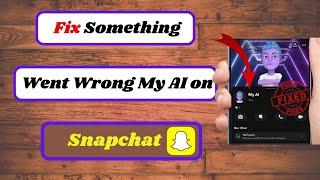 how to fix snapchat ai something went wrong|how to fix snapchat my ai something went wrong