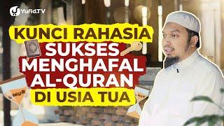 Kunci Rahasia Sukses Menghafal Al-Qur'an di Usia Tua - Ustadz Abdurrahim bin Syamsuri