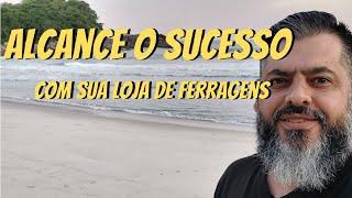 SEJA DIFERENTE E ALCANCE O SUCESSO DA LOJA DE FERRAGENS | MIXMACRO FERRAGENS