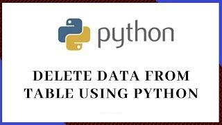 How to delete data from the table using python | Python Tutorial