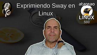 593 - Exprimiendo Sway en Linux