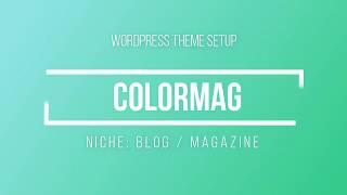 How to setup ColorMag WordPress Theme | WP Theme Setup | WordPress Magazine Theme Tutorial Free