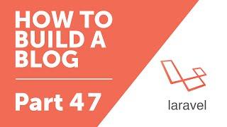 Part 47 - Validating, Updating, and Deleting Images [How to Build a Blog with Laravel 5 Series]