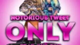 Only- Notorious tweet ft Chi Chi