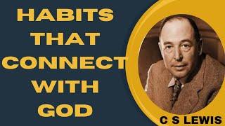 C.S. Lewis' Insights to Habits that Deepen Your Connection with God