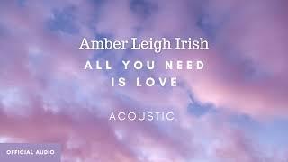 All You Need Is Love (Acoustic Cover) - Amber Leigh Irish (Official Audio Art)