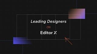 Why leading designers are creating on Editor X