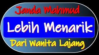 MENGAPA JANDA MAHMUD (MAMAH MUDA) LEBIH MENARIK DARI WANITA LAJANG