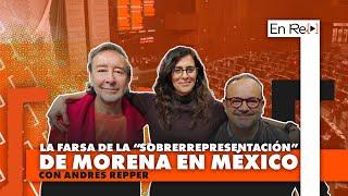 La farsa de la “sobrerrepresentación” de Morena en México