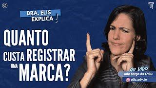  Dra. Elis Explica - Quanto Custa Registrar Uma Marca?