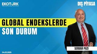 Global endekslerde son durum | Serdar Pazı | Dış Piyasa