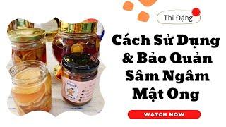 Cách Sử Dụng Và Bảo Quản Nhân Sâm Ngâm Mật Ong Hiệu Quả - Thi Đặng - ANaNa Nhân Sâm Korea