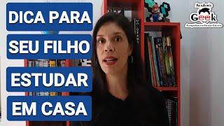 DICA PARA SEU FILHO ESTUDAR EM CASA