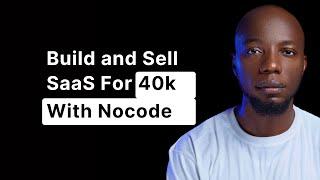 Your Roadmap to Building and Selling a $40K SaaS Business with nocode