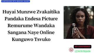 Huyai Munzwe Zvakaitika Pandaka Endes Picture Remurume Wandaka Sangana Naye Online Kunguwo Tsvuku