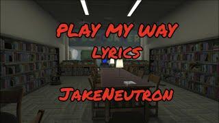 (PRE-MUSIC VIDEO / OUTDATED) | Play My Way - Jakeneutron | Lyrics Video