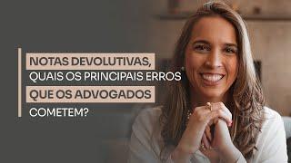 Notas devolutivas - quais os principais erros que os advogados cometem?