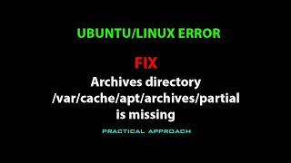 LINUX : Archives directory /var/cache/apt/archives/partial is missing