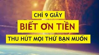 Chỉ 9 Giây Biết Ơn Tiền Để Thu Hút Mọi Thứ Bạn Muốn Nhanh Chóng