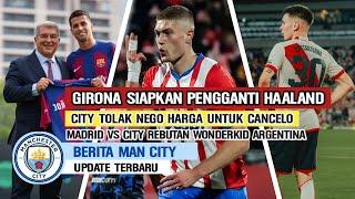 THE NEXT HAALAND‼️Girona Bantu City Siapkan StrikerTolak Nego Harga CanceloBoyong Teman Echeveri