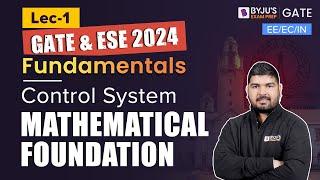 GATE 2024 | EE/EC/IN | Control Systems | Mathematical Foundation (Lec-1) | BYJU'S GATE