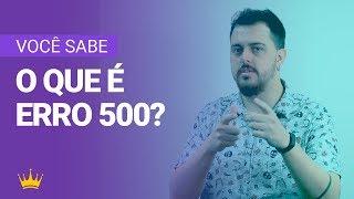 O que é um erro 500 | KingHost