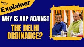 Explained | The Delhi Services Ordinance & Why AAP is Against It | The Quint