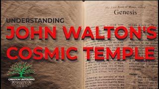 Understanding John Walton's Cosmic Temple