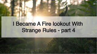 I Became A Fire lookout With Strange Rules / part 4 / Creepypasta