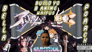 Bella Poarch - Build a BXXXX [“BUILD Yo ANIME WAIFUS” GUNTROL 6untr01 RERAP]