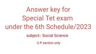 Special Tet Exam //under the 6th Schedule area 2023 //for U P section// answer key //Social Science