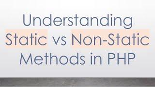 Understanding Static vs Non-Static Methods in PHP