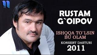 Rustam G'oipov - Ishqqa to'lsin bu olam nomli konsert dasturi 2011