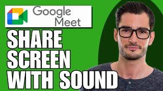 How to Share Screen with Sound on Google Meet (Updated)