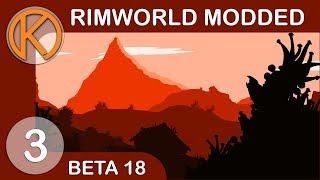 RimWorld Beta 18 Modded | EXTRA LARGE - Ep. 3 | Let's Play RimWorld Beta 18 Gameplay
