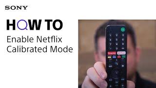 All You Need to Know About Netflix Calibrated Mode on Select Sony BRAVIA TVs