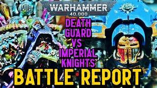 Warhammer 40k Battle Report - DEATH GUARD vs IMPERIAL KNIGHTS | 2000PTS