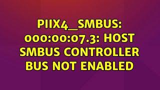 Piix4_SMBus: 000:00:07.3: Host SMBus controller bus not enabled (3 Solutions!!)