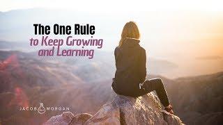 The One Rule To Keep Growing And Learning - Jacob Morgan