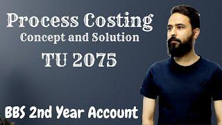 Process Costing in Nepali || BBS 2nd year Account Chapter 10 || Concept || TU 2075 Solution