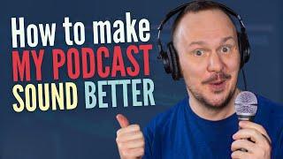 How to Make My Podcast Sound Better