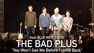 THE BAD PLUS / 『You Won’t See Me Before I come Back』 BLUE NOTE TOKYO Live 2024