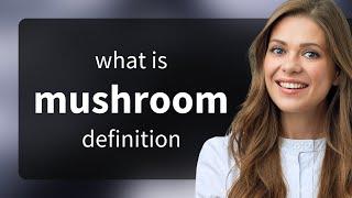 Mushroom | MUSHROOM meaning